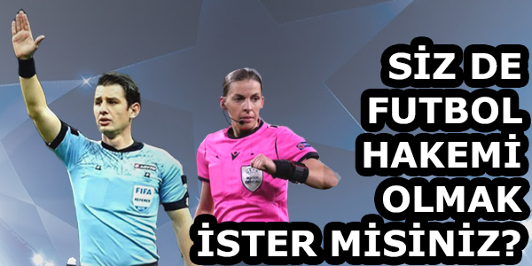SİZ DE FUTBOL HAKEMİ OLMAK İSTER MİSİNİZ?