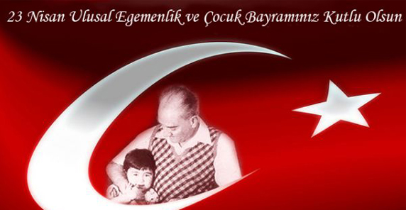 23 Nisan Ulusal Egemenlik ve Çocuk Bayramı Kutlu Olsun